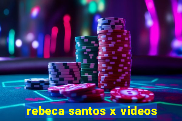 rebeca santos x videos